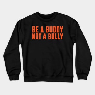 Be a Buddy Not a Bully - Unity day Anti Bullying Crewneck Sweatshirt